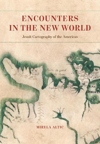 Бумажная книга «Encounters in the New World: Jesuit Cartography of the Americas», автор Мирела Алтич - фото №1
