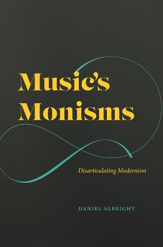 Бумажная книга «Music's Monisms: Disarticulating Modernism», автор Дэниел Олбрайт - фото №1