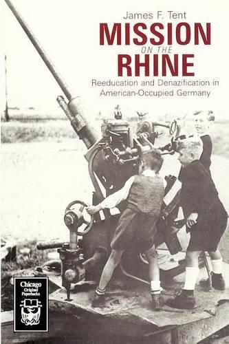 Бумажная книга «Mission on the Rhine: "Reeducation" and Denazification in American-Occupied Germany», автор Джеймс Ф. Тент - фото №1