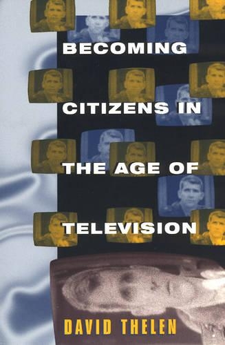 Паперова книга «Becoming Citizens in the Age of Television: How Americans Challenged the Media and Seized Political Initiative during the Iran-Contra Debate», автор Девід Телен - фото №1