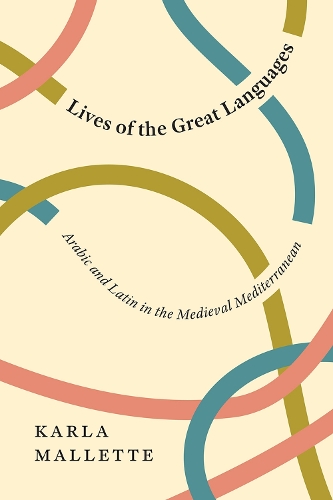 Бумажная книга «Lives of the Great Languages: Arabic and Latin in the Medieval Mediterranean», автор Карла Маллетт - фото №1