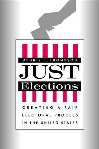 Бумажная книга «Just Elections: Creating a Fair Electoral Process in the United States», автор Деннис Ф. Томпсон - фото №1