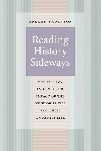 Бумажная книга «Reading History Sideways: The Fallacy and Enduring Impact of the Developmental Paradigm on Family Life», автор Арланд Торнтон - фото №1