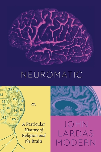 Бумажная книга «Neuromatic: Or, a Particular History of Religion and the Brain», автор Джон Лардас Модерн - фото №1