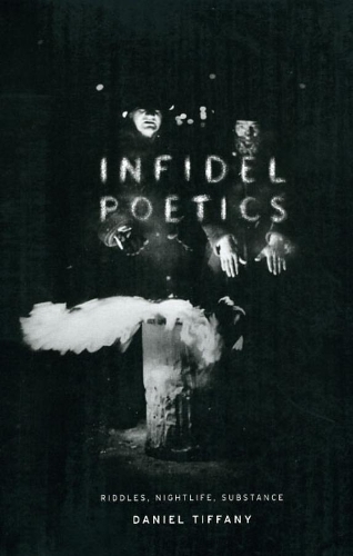 Паперова книга «Infidel Poetics: Riddles, Nightlife, Substance», автор Деніел Тіффані - фото №1