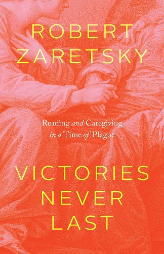 Паперова книга «Victories Never Last: Reading and Caregiving in a Time of Plague», автор Роберт Зарецький - фото №1