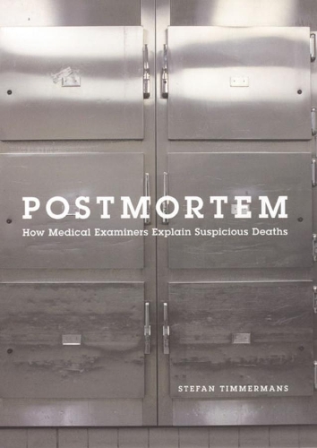 Бумажная книга «Postmortem: How Medical Examiners Explain Suspicious Deaths», автор Стефан Тиммерманс - фото №1