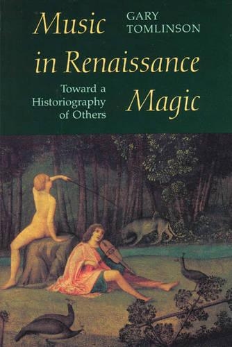 Бумажная книга «Music in Renaissance Magic: Toward a Historiography of Others», автор Гэри Томлинсон - фото №1