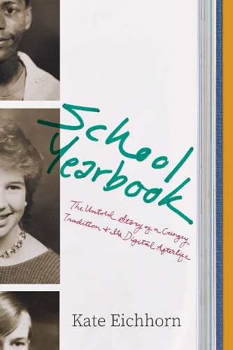 Бумажная книга «School Yearbook: The Untold Story of a Cringey Tradition and Its Digital Afterlife», автор Кейт Эйхгорн - фото №1