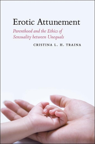 Паперова книга «Erotic Attunement: Parenthood and the Ethics of Sensuality between Unequals», автор Крістіна Л. Х. Трайна - фото №1