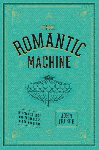 Бумажная книга «The Romantic Machine: Utopian Science and Technology after Napoleon», автор Джон Треш - фото №1
