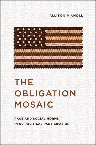 Бумажная книга «The Obligation Mosaic: Race and Social Norms in US Political Participation», автор Эллисон П. Анолл - фото №1