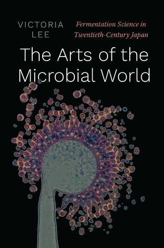 Бумажная книга «The Arts of the Microbial World: Fermentation Science in Twentieth-Century Japan», автор Виктория Ли - фото №1