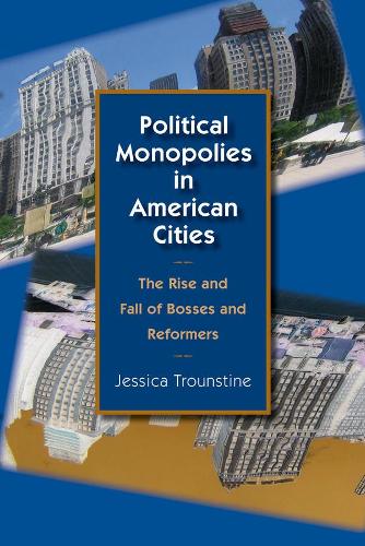 Бумажная книга «Political Monopolies in American Cities: The Rise and Fall of Bosses and Reformers», автор Джессика Троунстин - фото №1