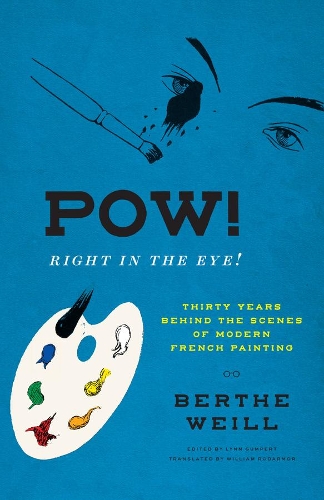 Бумажная книга «Pow! Right in the Eye!: Thirty Years behind the Scenes of Modern French Painting», автор Берта Вейль - фото №1