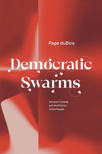 Бумажная книга «Democratic Swarms: Ancient Comedy and the Politics of the People», автор Пейдж Дюбуа - фото №1