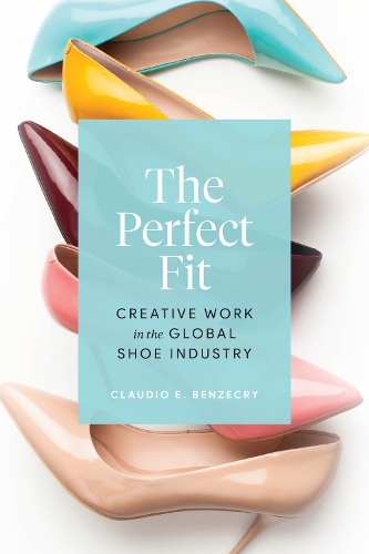 Бумажная книга «The Perfect Fit: Creative Work in the Global Shoe Industry», автор Клаудио Э. Бенцекри - фото №1