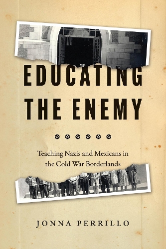 Паперова книга «Educating the Enemy: Teaching Nazis and Mexicans in the Cold War Borderlands», автор Йонна Перрілло - фото №1