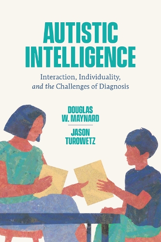 Бумажная книга «Autistic Intelligence: Interaction, Individuality, and the Challenges of Diagnosis», авторов Дуглас В. Мейнард, Джейсон Туровец - фото №1