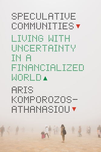 Бумажная книга «Speculative Communities: Living with Uncertainty in a Financialized World», автор Арис Компорозос-Атанасиу - фото №1