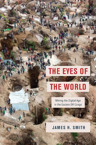 [object Object] «The Eyes of the World: Mining the Digital Age in the Eastern DR Congo», автор Джеймс Х. Смит - фото №1