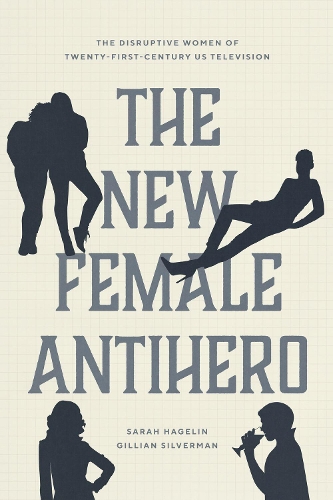 Бумажная книга «The New Female Antihero: The Disruptive Women of Twenty-First-Century Us Television», авторов Джиллиан Сильверман, Сара Хагелин - фото №1