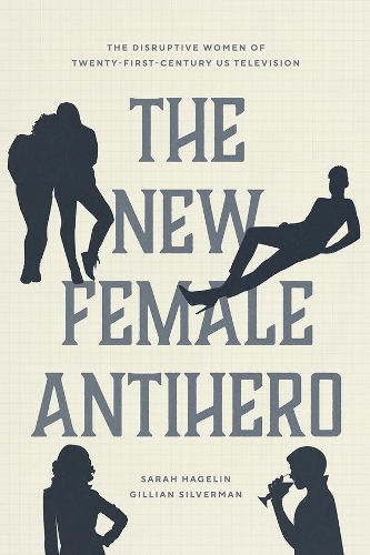 Paper book «The New Female Antihero: The Disruptive Women of Twenty-First-Century Us Television», authors Gillian Silverman, Sarah Hagelin - фото №1