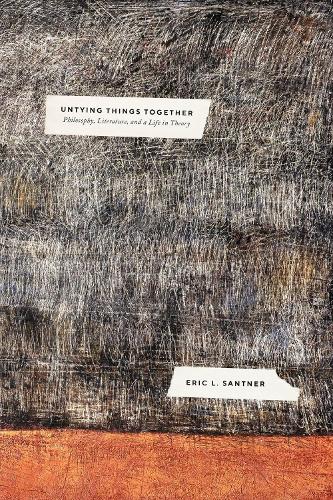Бумажная книга «Untying Things Together: Philosophy, Literature, and a Life in Theory», автор Эрик Л. Сантнер - фото №1