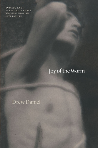 Бумажная книга «Joy of the Worm: Suicide and Pleasure in Early Modern English Literature», автор Дрю Дэниел - фото №1