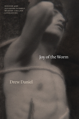 Бумажная книга «Joy of the Worm: Suicide and Pleasure in Early Modern English Literature», автор Дрю Дэниел - фото №1