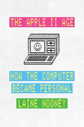 [object Object] «The Apple II Age: How the Computer Became Personal», автор Лейн Нуни - фото №1