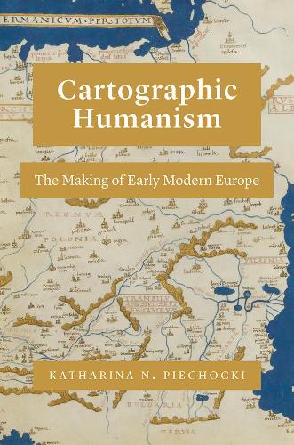 Бумажная книга «Cartographic Humanism: The Making of Early Modern Europe», автор Катарина Н. Пехоцки - фото №1