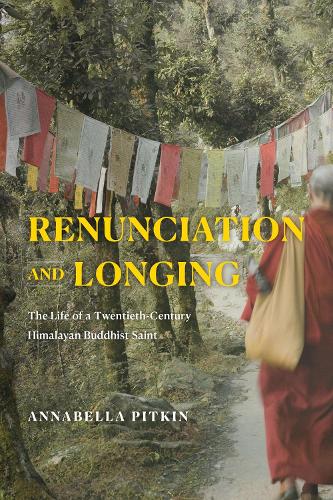 Бумажная книга «Renunciation and Longing: The Life of a Twentieth-Century Himalayan Buddhist Saint», автор Аннабелла Питкин - фото №1
