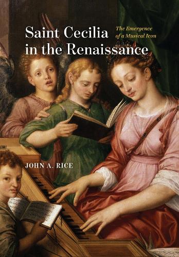 Бумажная книга «Saint Cecilia in the Renaissance: The Emergence of a Musical Icon», автор Джон А. Райс - фото №1