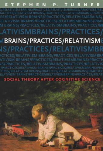 Бумажная книга «Brains/Practices/Relativism: Social Theory after Cognitive Science», автор Стивен Тернер - фото №1