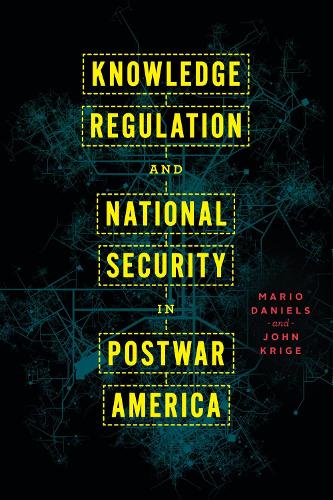 Бумажная книга «Knowledge Regulation and National Security in Postwar America», авторов Джон Криге, Марио Дэниелс - фото №1