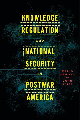 Бумажная книга «Knowledge Regulation and National Security in Postwar America», авторов Джон Криге, Марио Дэниелс - фото №1