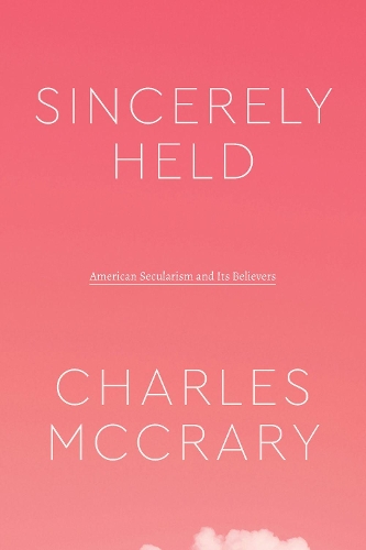 Паперова книга «Sincerely Held: American Secularism and Its Believers», автор Чарльз МакКрері - фото №1