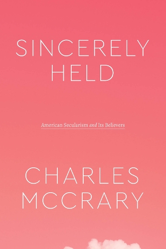 Паперова книга «Sincerely Held: American Secularism and Its Believers», автор Чарльз МакКрері - фото №1
