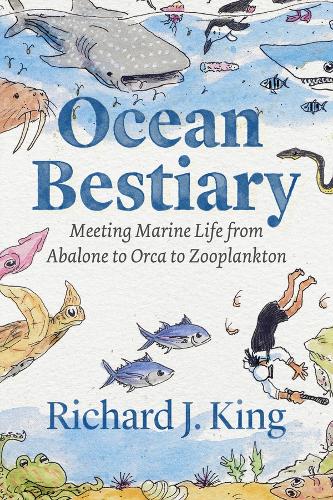 Бумажная книга «Ocean Bestiary: Meeting Marine Life from Abalone to Orca to Zooplankton», автор Ричард Дж. Кинг - фото №1
