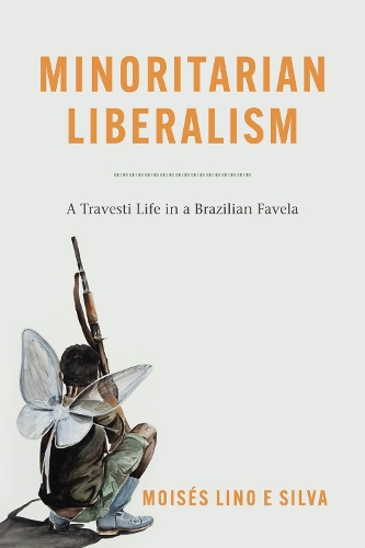 Паперова книга «Minoritarian Liberalism: A Travesti Life in a Brazilian Favela», автор Мойзес Ліно е Сілва - фото №1