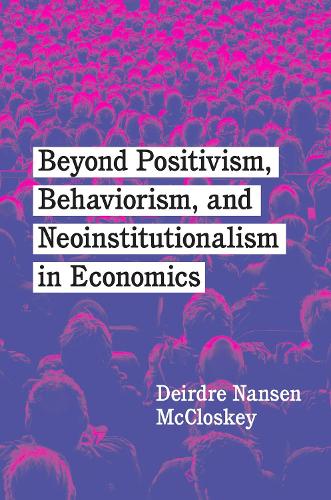 Паперова книга «Beyond Positivism, Behaviorism, and Neoinstitutionalism in Economics», автор Дейдра Нансен МакКлоскі - фото №1