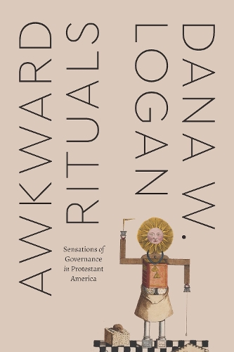 Бумажная книга «Awkward Rituals: Sensations of Governance in Protestant America», автор Дана В. Логан - фото №1