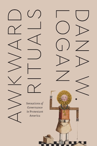 Паперова книга «Awkward Rituals: Sensations of Governance in Protestant America», автор Дана В. Логан - фото №1
