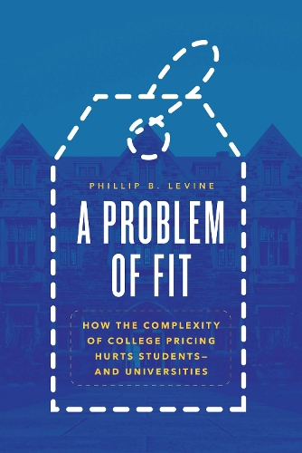 Бумажная книга «A Problem of Fit: How the Complexity of College Pricing Hurts Students-and Universities», автор Филлип Б. Левин - фото №1