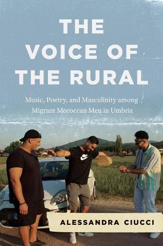 Бумажная книга «The Voice of the Rural: Music, Poetry, and Masculinity among Migrant Moroccan Men in Umbria», автор Алессандра Чиуччи - фото №1