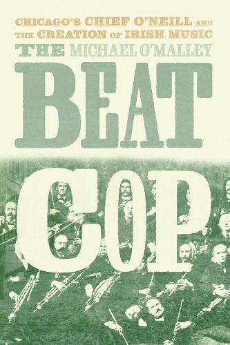 Бумажная книга «The Beat Cop: Chicago's Chief O'Neill and the Creation of Irish Music», автор Майкл О'Мэлли - фото №1