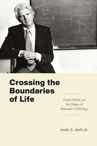 Бумажная книга «Crossing the Boundaries of Life: Günter Blobel and the Origins of Molecular Cell Biology», автор Карл С. Матлин - фото №1