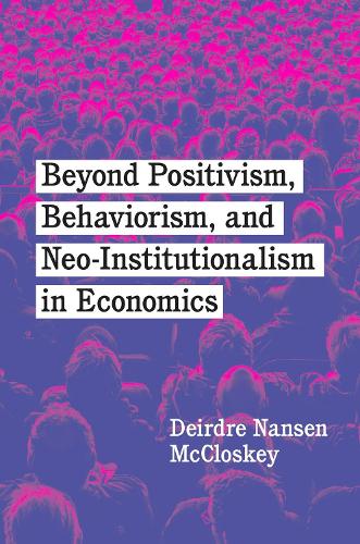 Бумажная книга «Beyond Positivism, Behaviorism, and Neoinstitutionalism in Economics», автор Дейрдре Нансен Макклоски - фото №1