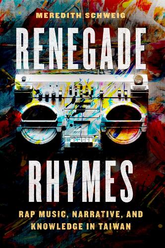 Бумажная книга «Renegade Rhymes: Rap Music, Narrative, and Knowledge in Taiwan», автор Мередит Швейг - фото №1